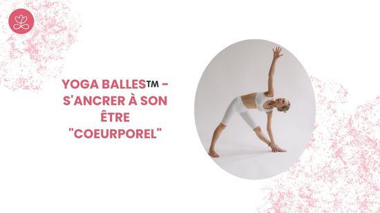 25. Yoga Balles™️ - S'ancrer à son être "coeurporel"  avec Marie-Valérie Amé